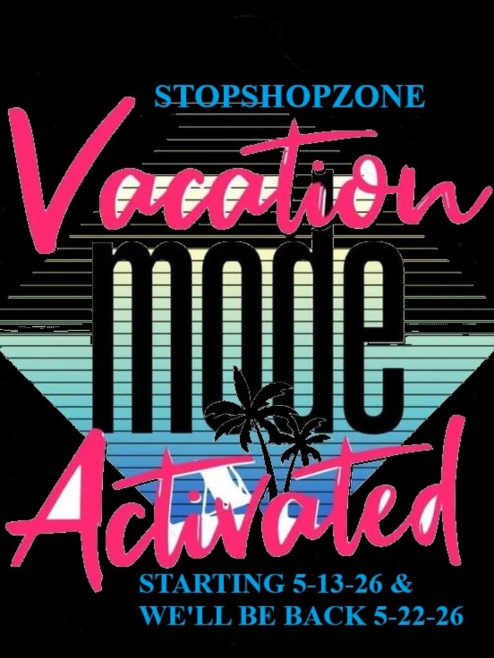 😎 STOPSHOPZONE VACATION MODE STARTING 5-13-26 THROUGH 5-22-26 BE BACK SOON! 😎